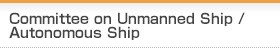 Committee on Unmanned Ship / Autonomous Ship